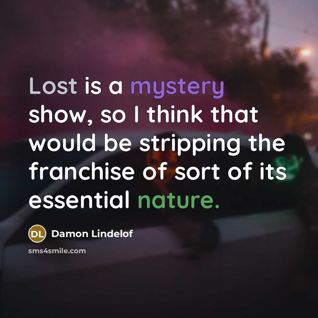 “Lost is a mystery show, so I think that would…” quote by Damon Lindelof