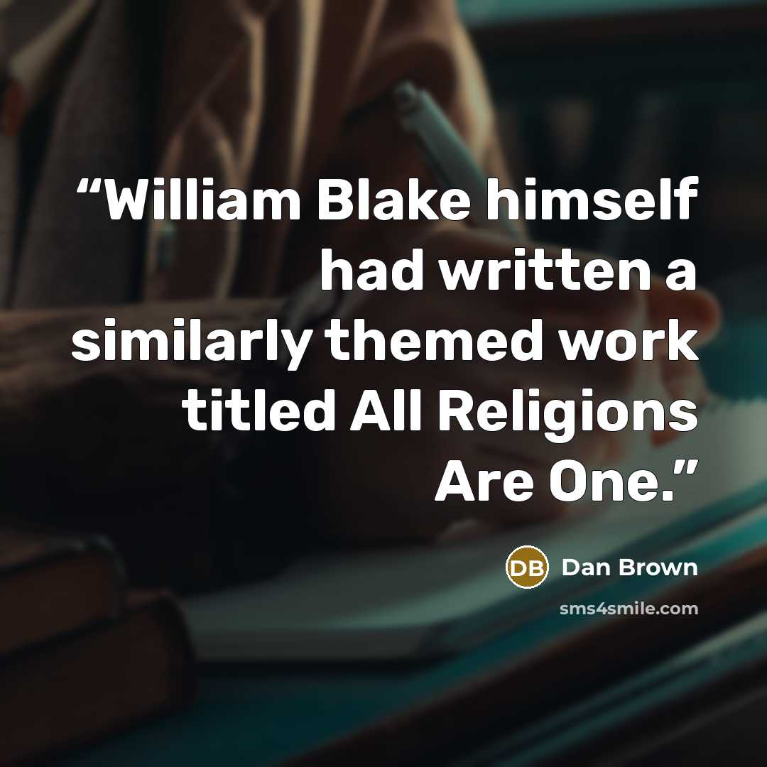 “William Blake himself had written a similarly themed work titled All Religions Are One.” quote by Dan Brown