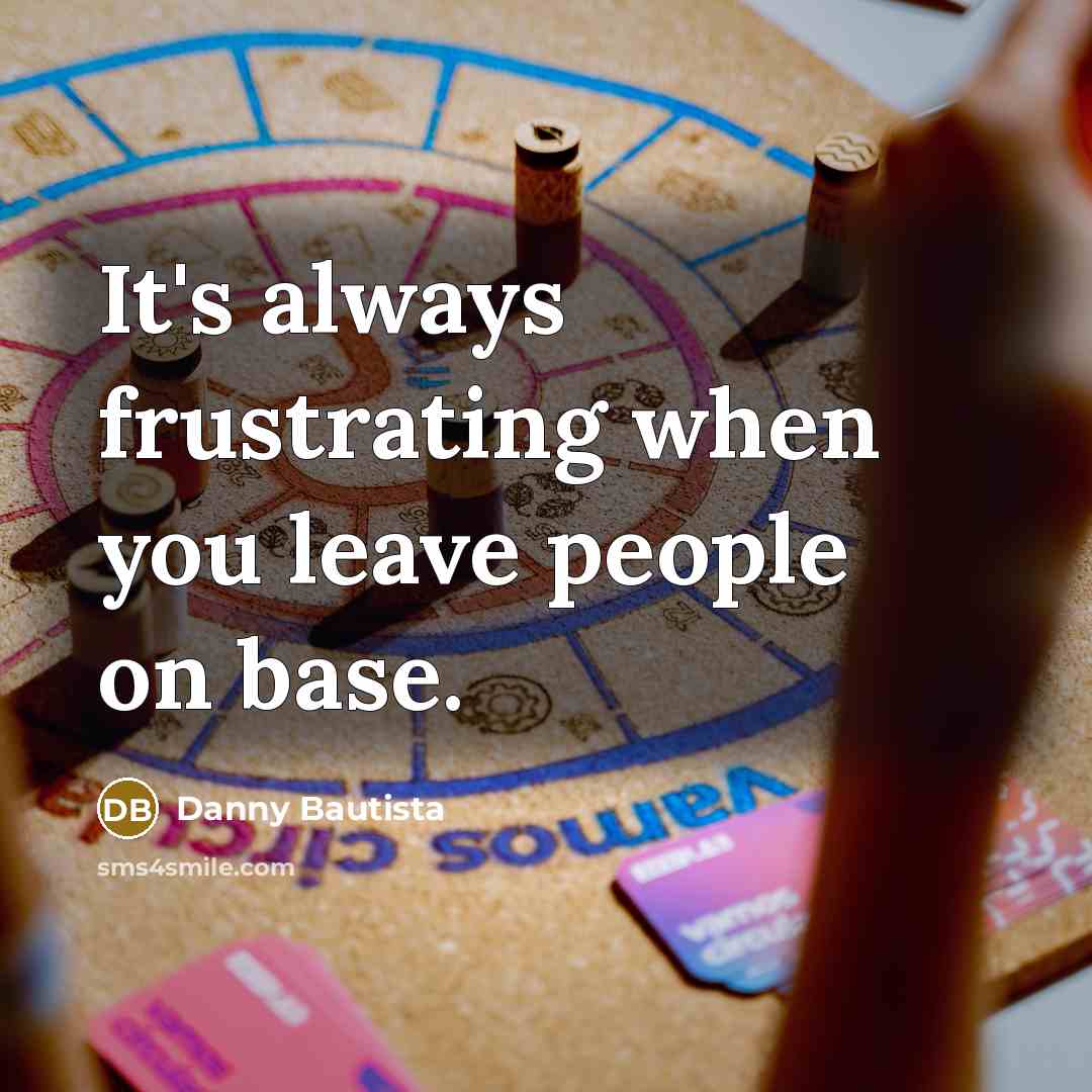 “It's always frustrating when you leave people on base.…” quote by Danny Bautista