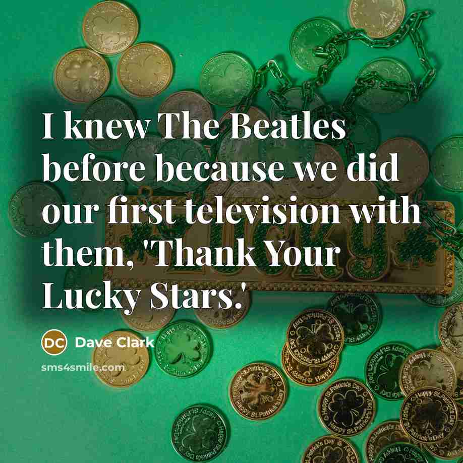 “I knew The Beatles before because we did our first…” quote by Dave Clark