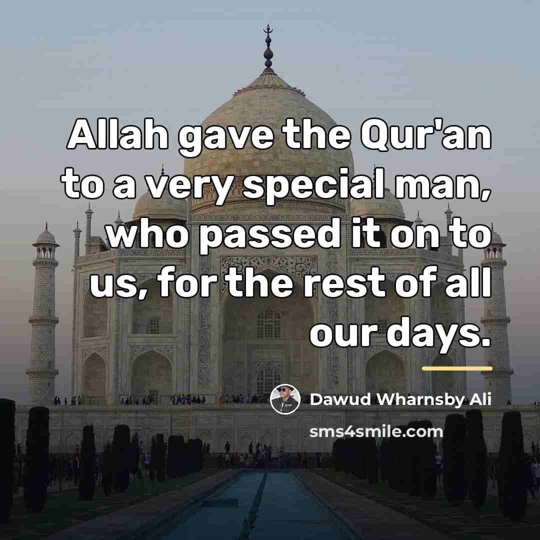 “Allah gave the Qur'an to a very special man, who…” quote by Dawud Wharnsby Ali