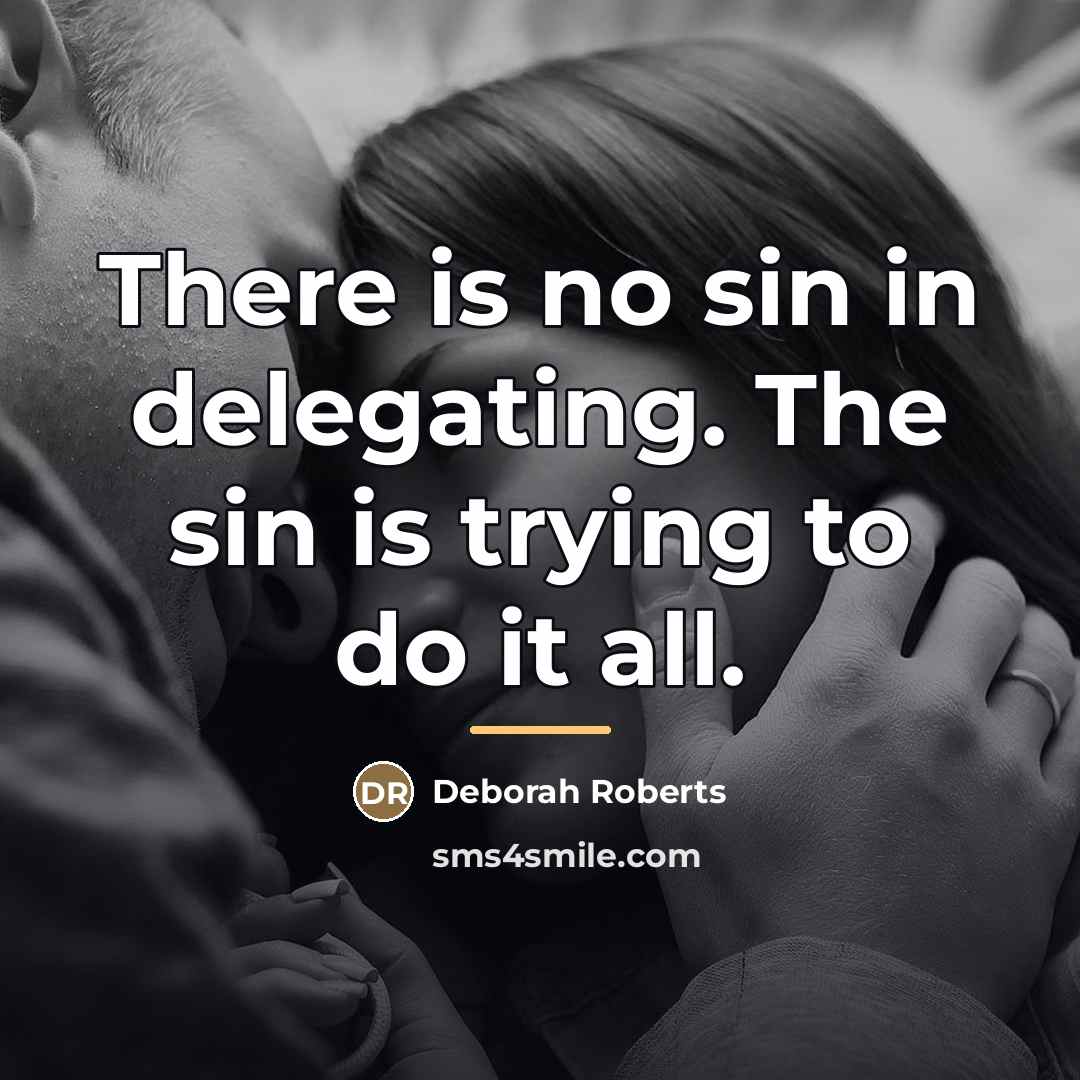 “There is no sin in delegating. The sin is trying…” quote by Deborah Roberts