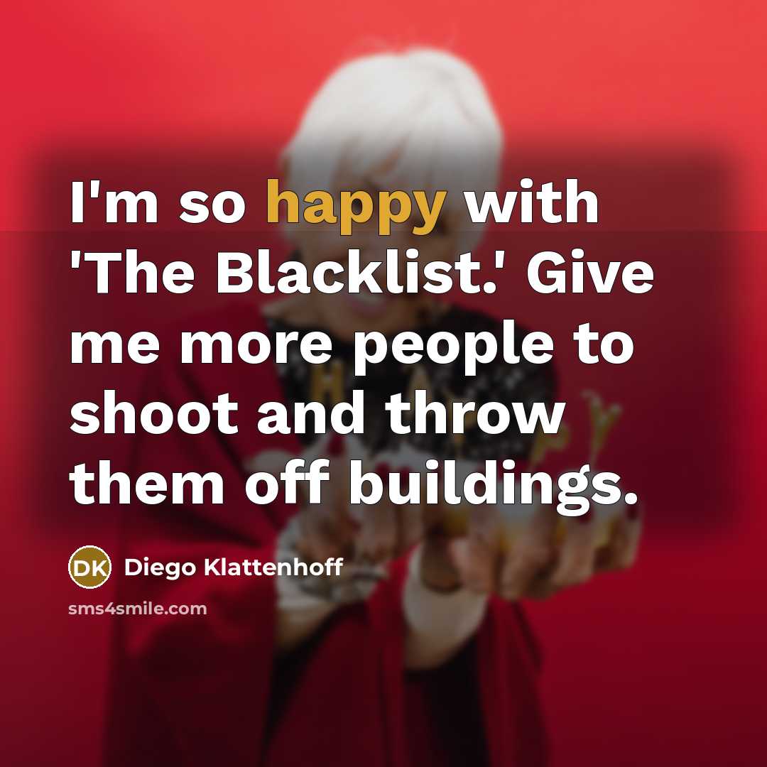 “I'm so happy with 'The Blacklist.' Give me more people…” quote by Diego Klattenhoff