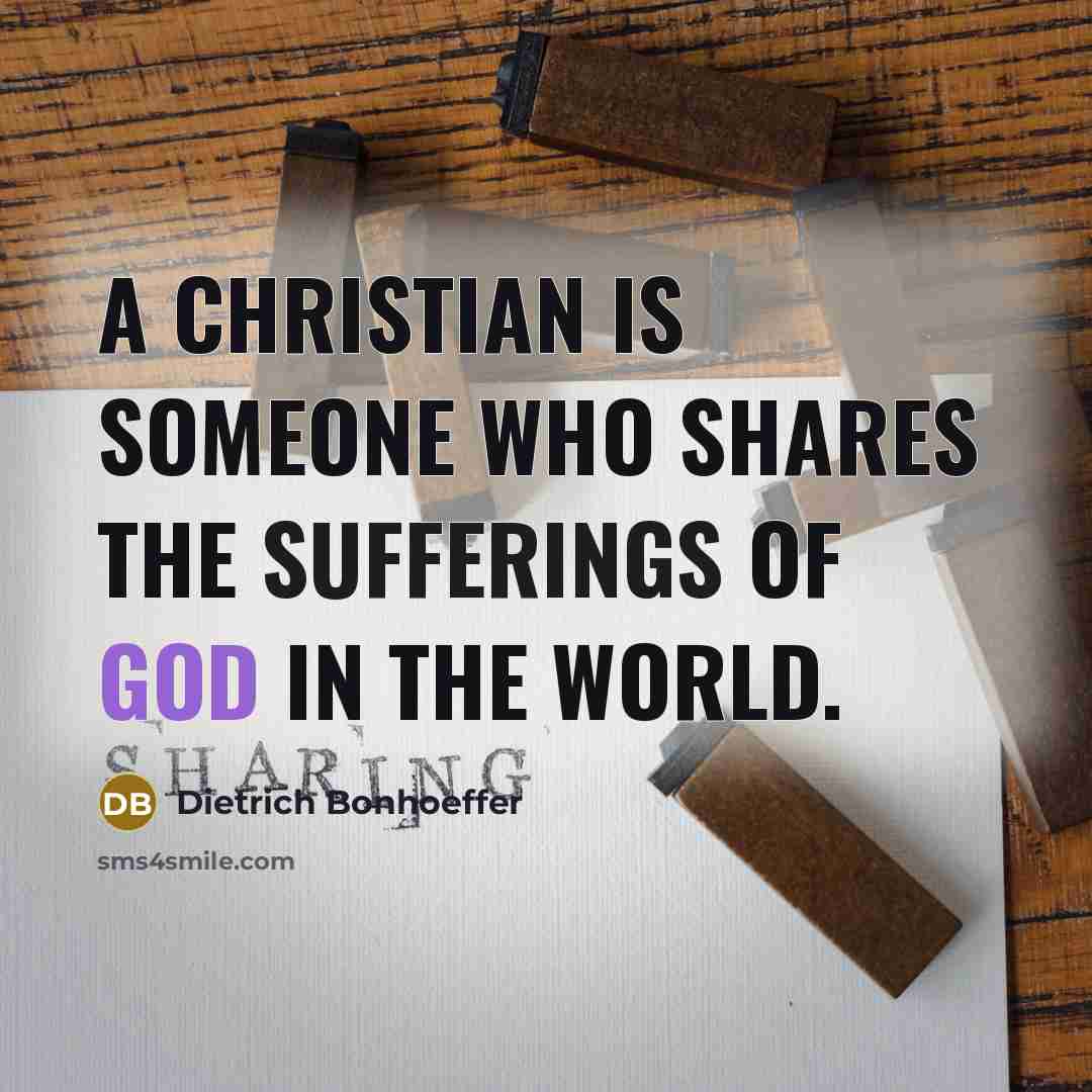 “A Christian is someone who shares the sufferings of God…” quote by Dietrich Bonhoeffer