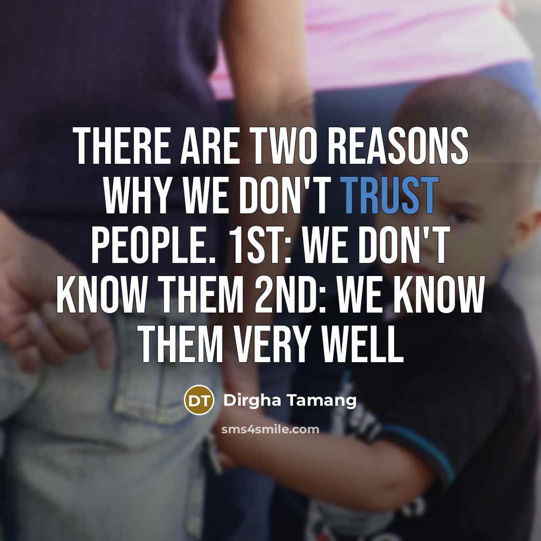 “There are two reasons why we don't trust people. 1st:…” quote by Dirgha Tamang