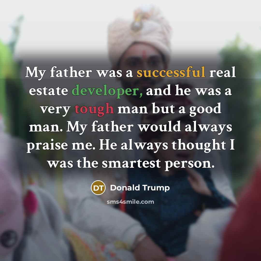“My father was a successful real estate developer, and he…” quote by Donald Trump