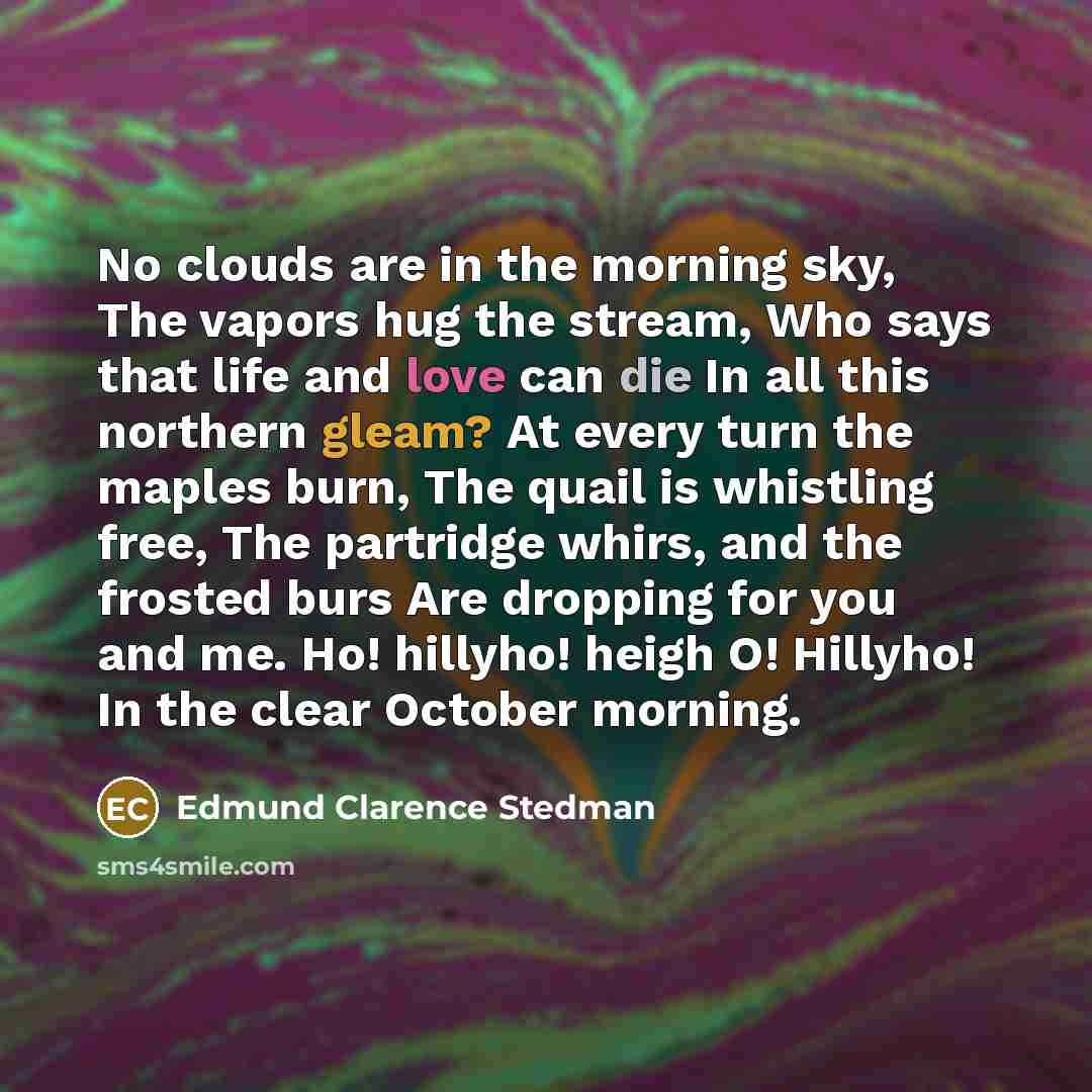 “No clouds are in the morning sky, The vapors hug…” quote by Edmund Clarence Stedman