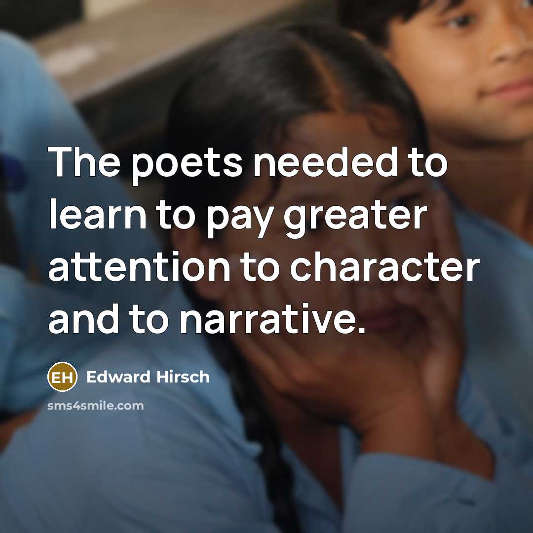 “The poets needed to learn to pay greater attention to…” quote by Edward Hirsch