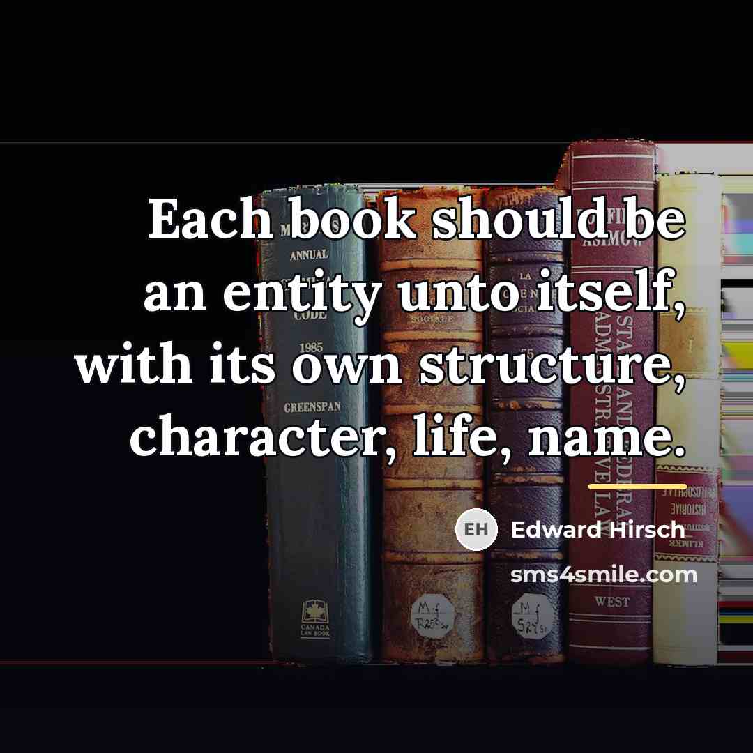 “Each book should be an entity unto itself, with its…” quote by Edward Hirsch