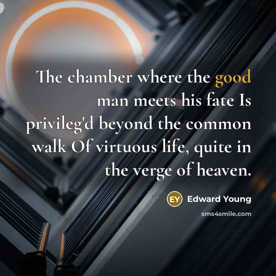 “The chamber where the good man meets his fate Is…” quote by Edward Young