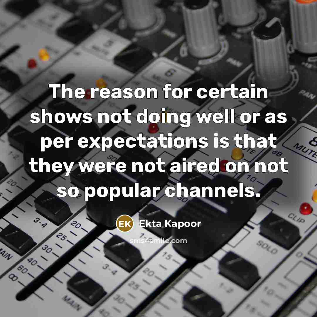 “The reason for certain shows not doing well or as…” quote by Ekta Kapoor