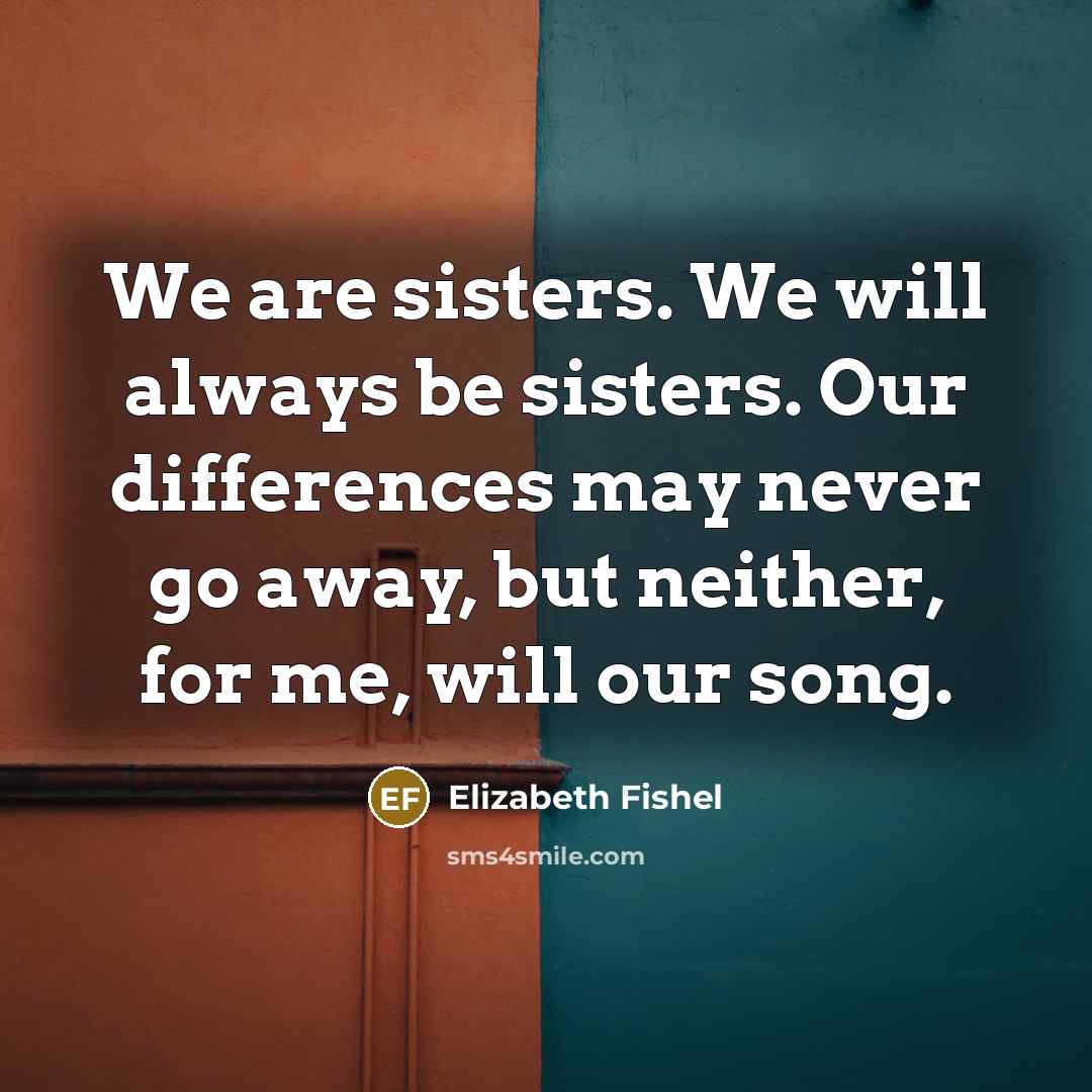 “We are sisters. We will always be sisters. Our differences…” quote by Elizabeth Fishel