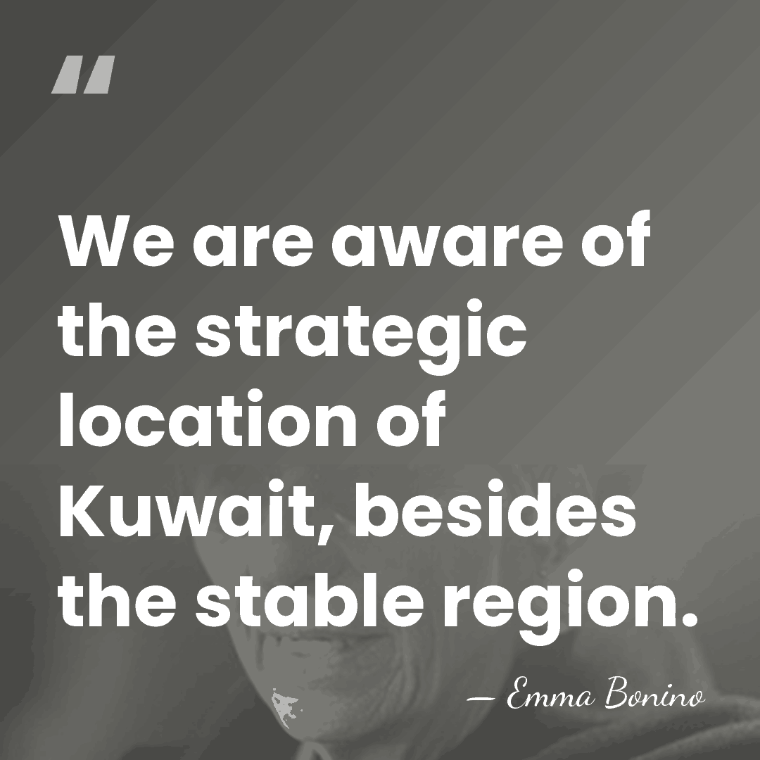 We are aware of the strategic location of Kuwait, besides the stable&hellip; - Emma Bonino