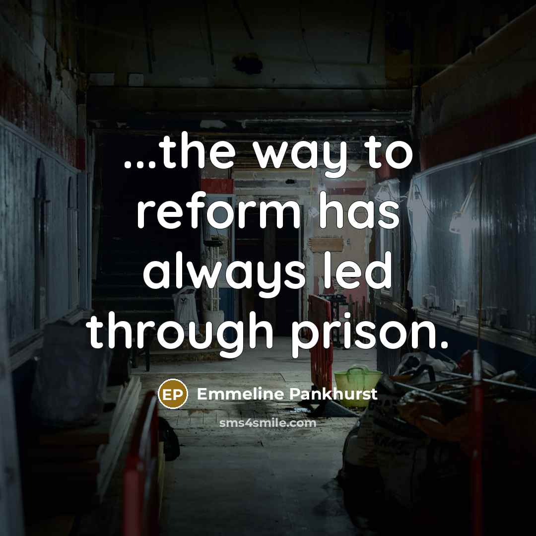 “...the way to reform has always led through prison.…” quote by Emmeline Pankhurst