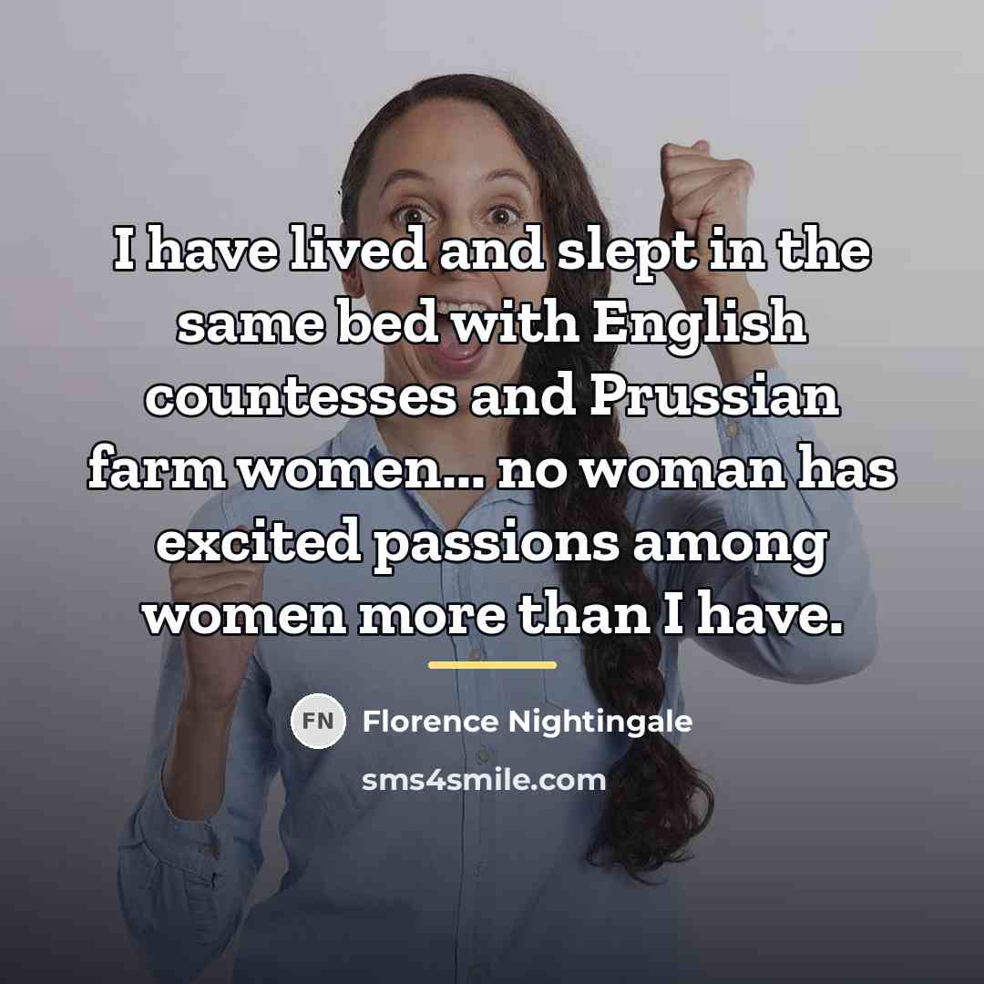 “I have lived and slept in the same bed with…” quote by Florence Nightingale