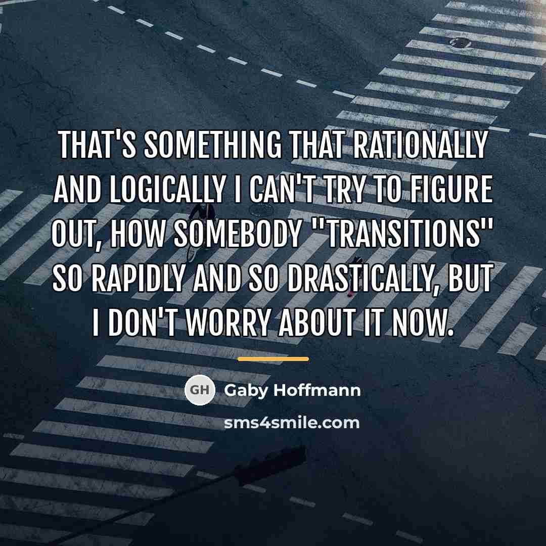 “That's something that rationally and logically I can't try to…” quote by Gaby Hoffmann