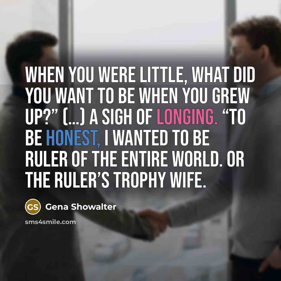 “When you were little, what did you want to be…” quote by Gena Showalter