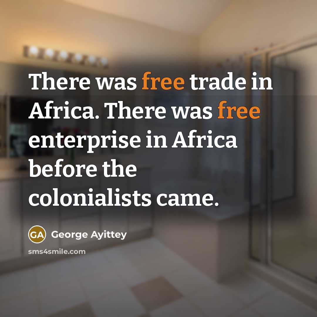 “There was free trade in Africa. There was free enterprise…” quote by George Ayittey