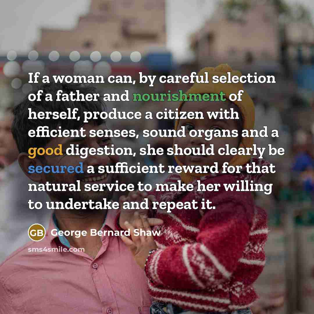 “If a woman can, by careful selection of a father…” quote by George Bernard Shaw