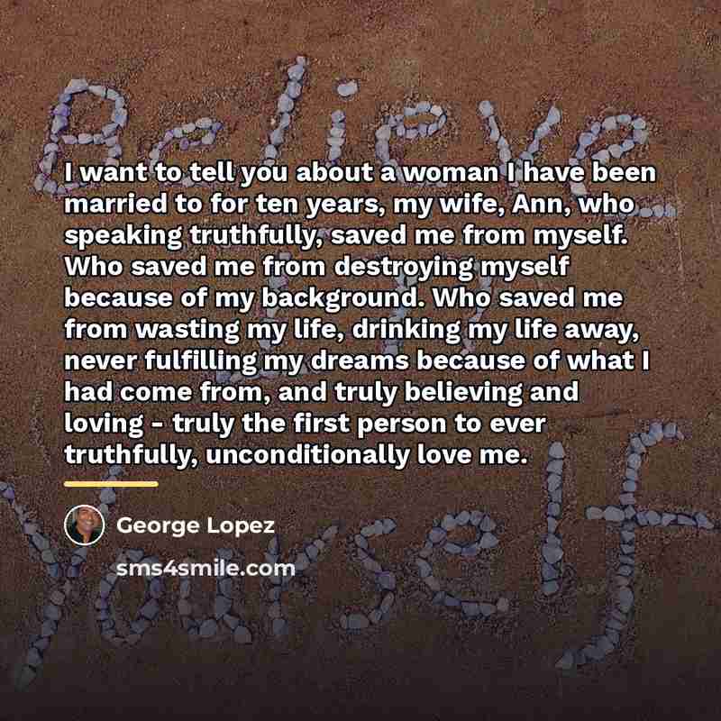 “I want to tell you about a woman I have…” quote by George Lopez