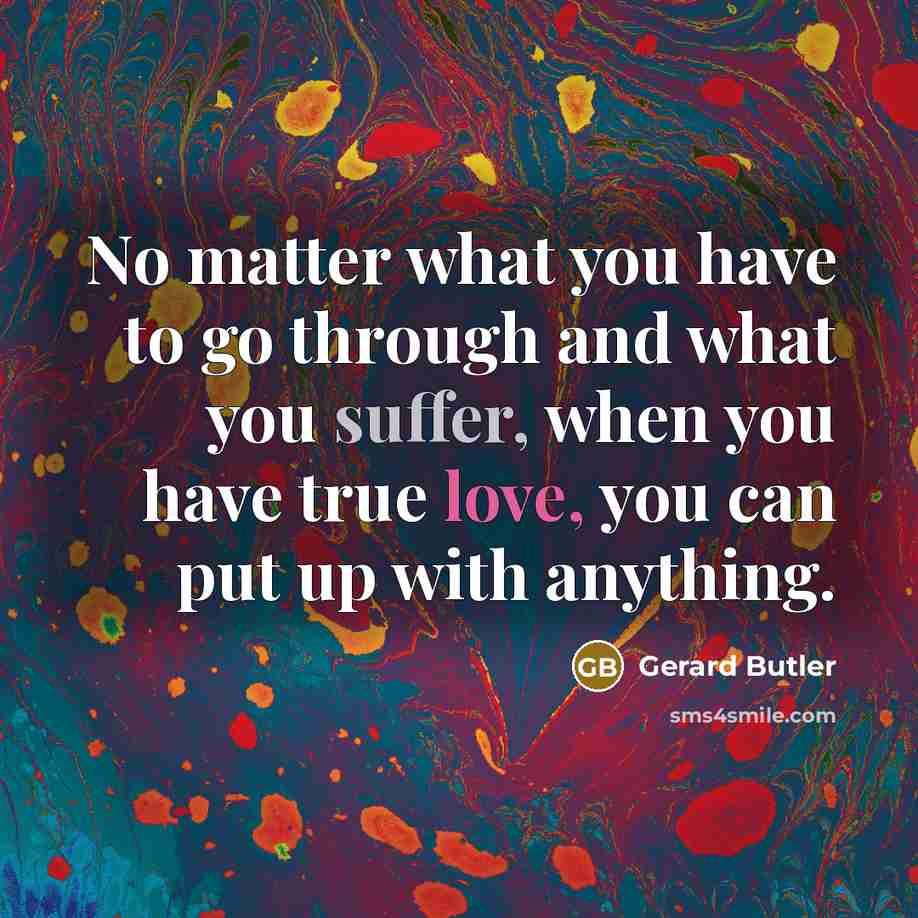 “No matter what you have to go through and what…” quote by Gerard Butler