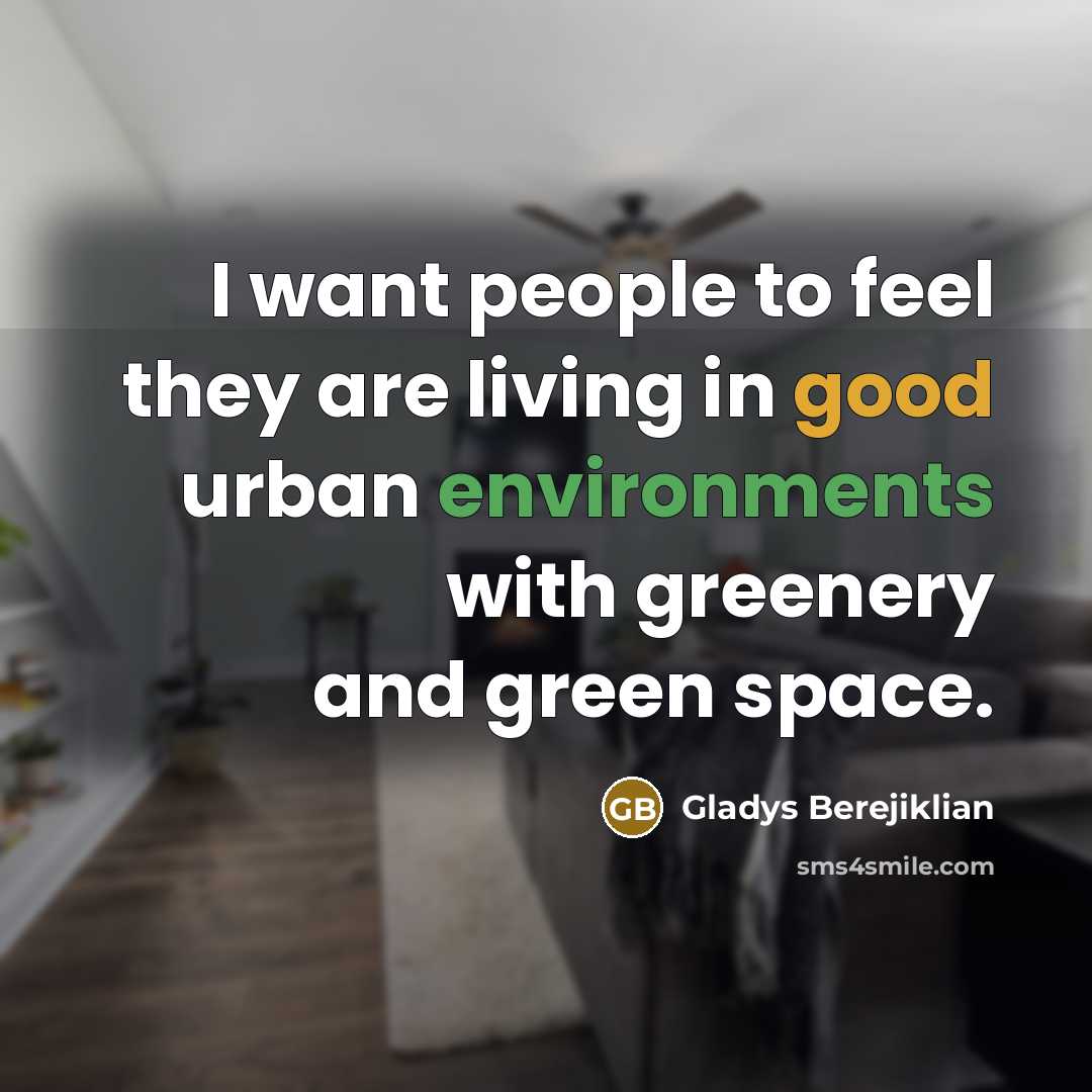 “I want people to feel they are living in good…” quote by Gladys Berejiklian