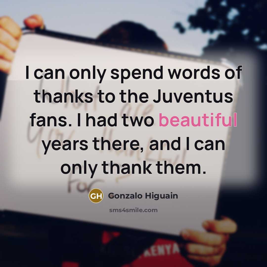 “I can only spend words of thanks to the Juventus…” quote by Gonzalo Higuain