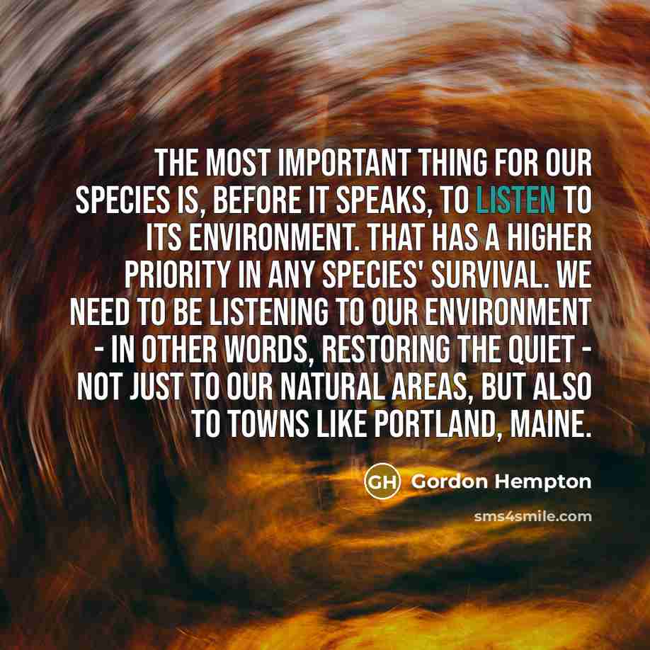 “The most important thing for our species is, before it…” quote by Gordon Hempton