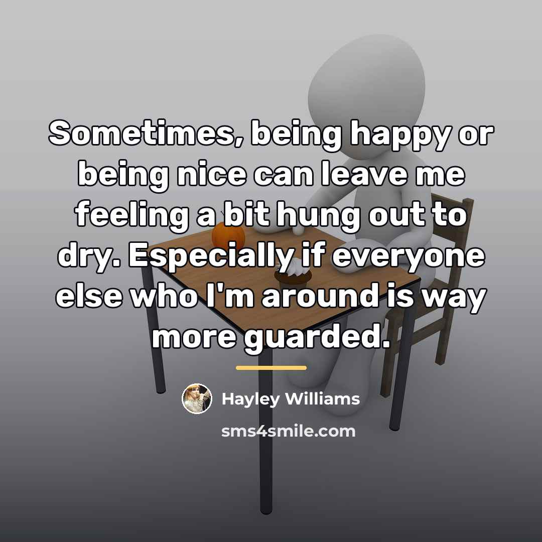“Sometimes, being happy or being nice can leave me feeling…” quote by Hayley Williams
