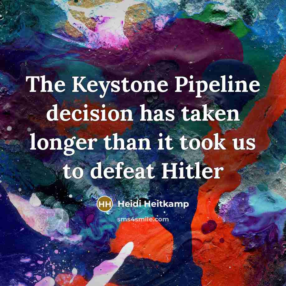 “The Keystone Pipeline decision has taken longer than it took…” quote by Heidi Heitkamp