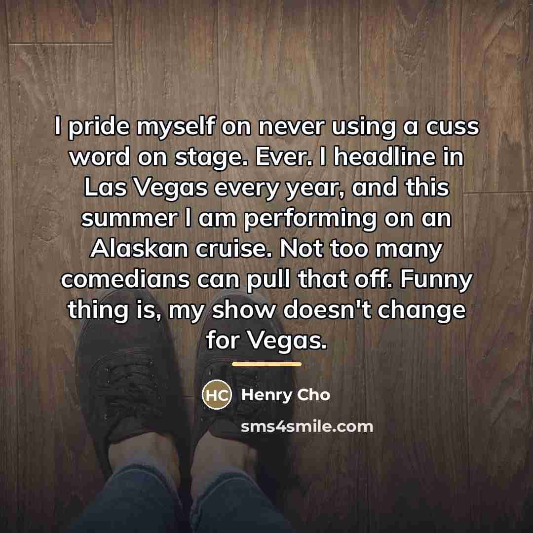 “I pride myself on never using a cuss word on…” quote by Henry Cho