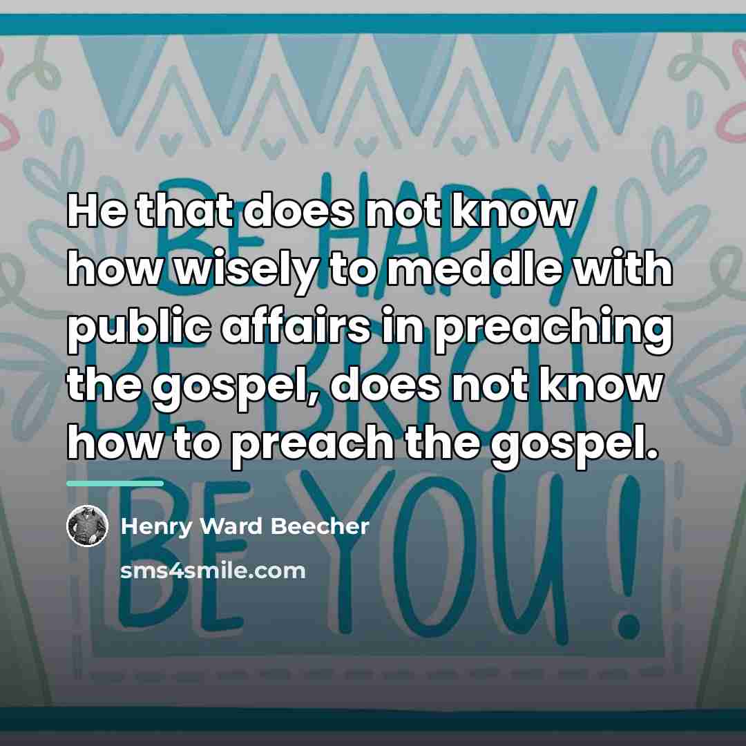 “He that does not know how wisely to meddle with…” quote by Henry Ward Beecher