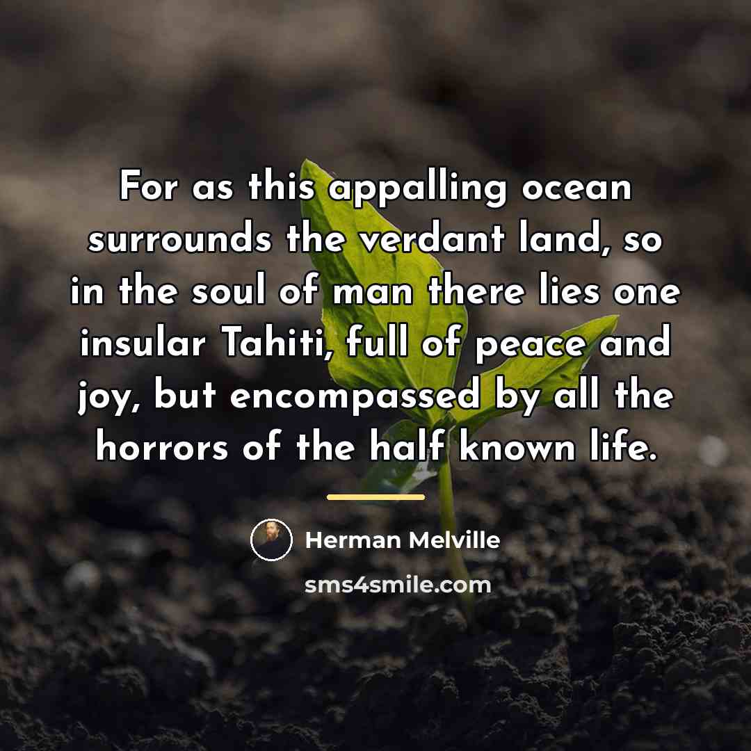 “For as this appalling ocean surrounds the verdant land, so…” quote by Herman Melville