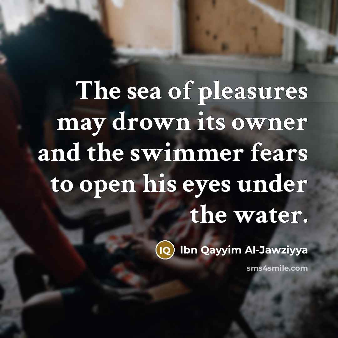 “The sea of pleasures may drown its owner and the…” quote by Ibn Qayyim Al-Jawziyya