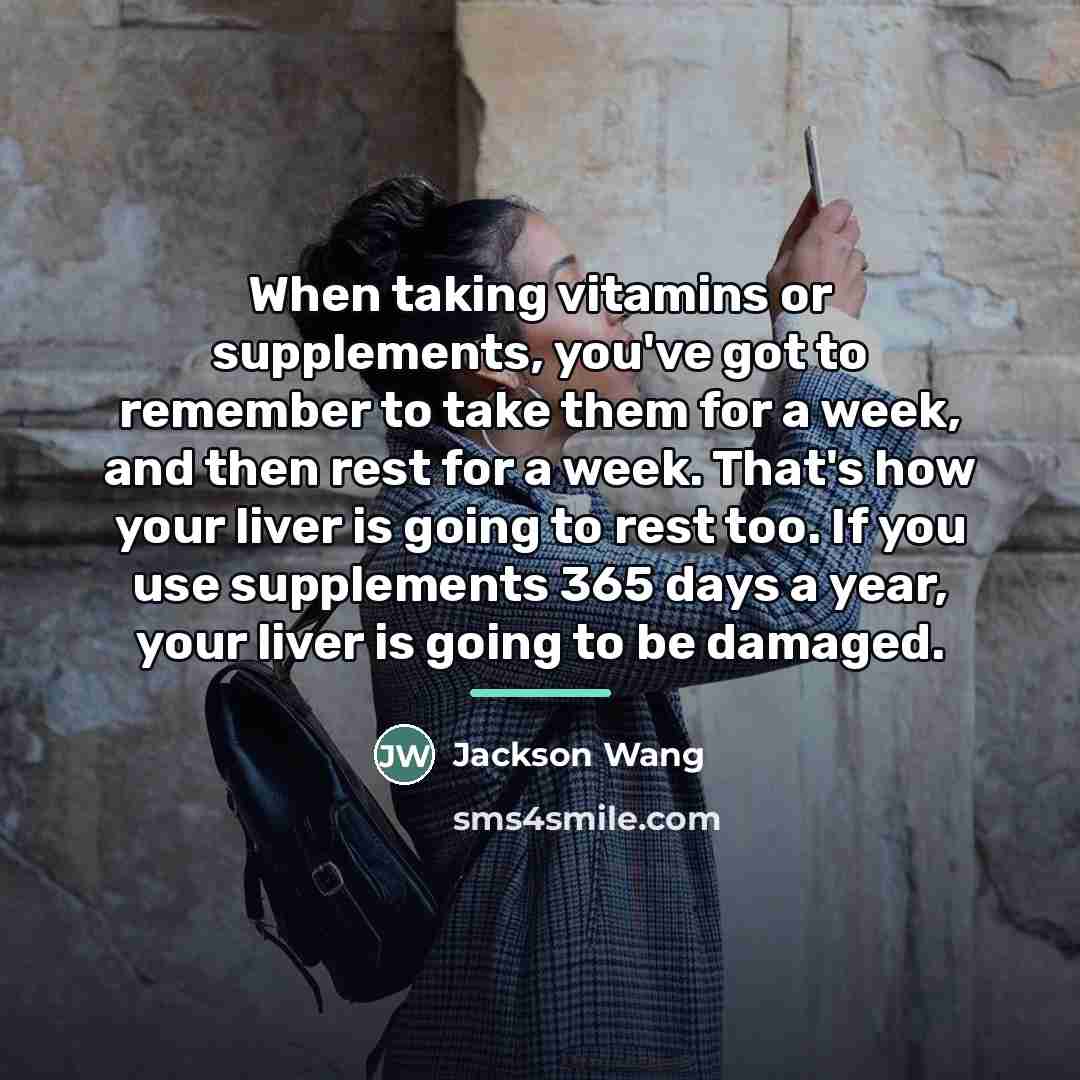 “When taking vitamins or supplements, you've got to remember to…” quote by Jackson Wang