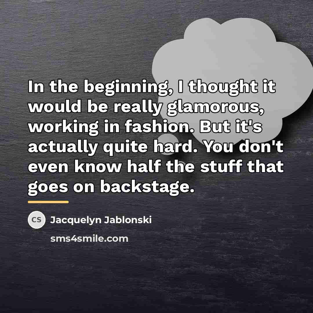 “In the beginning, I thought it would be really glamorous,…” quote by Jacquelyn Jablonski