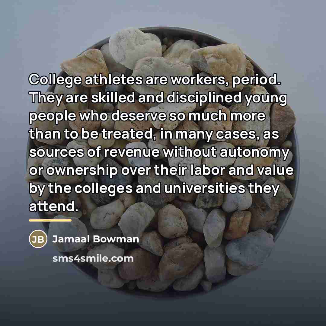 “College athletes are workers, period. They are skilled and disciplined…” quote by Jamaal Bowman