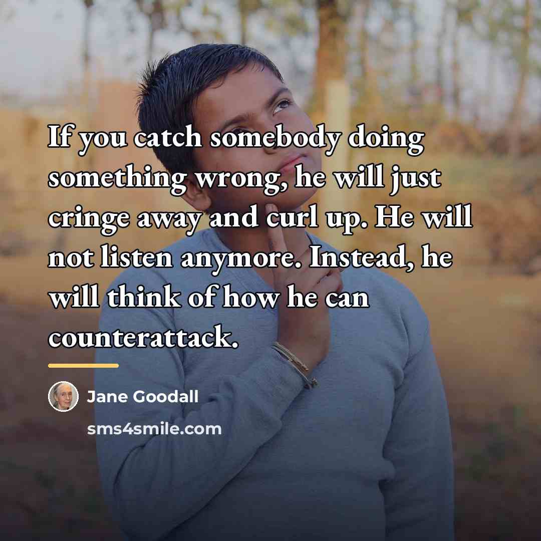 “If you catch somebody doing something wrong, he will just…” quote by Jane Goodall