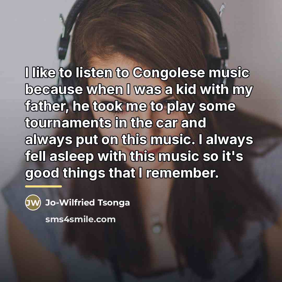 “I like to listen to Congolese music because when I…” quote by Jo-Wilfried Tsonga