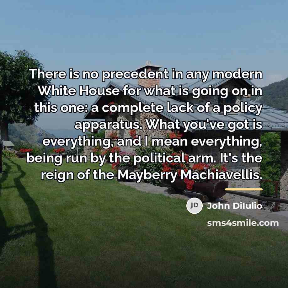 “There is no precedent in any modern White House for…” quote by John DiIulio
