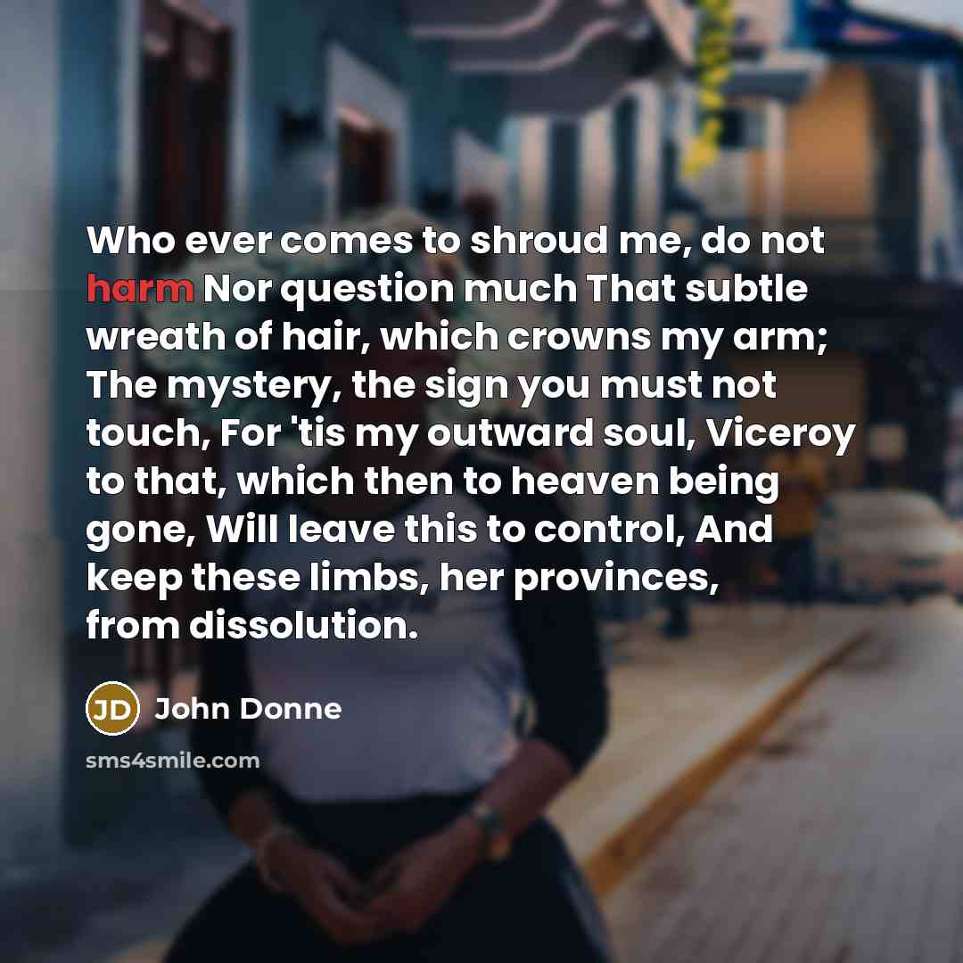 “Who ever comes to shroud me, do not harm Nor…” quote by John Donne