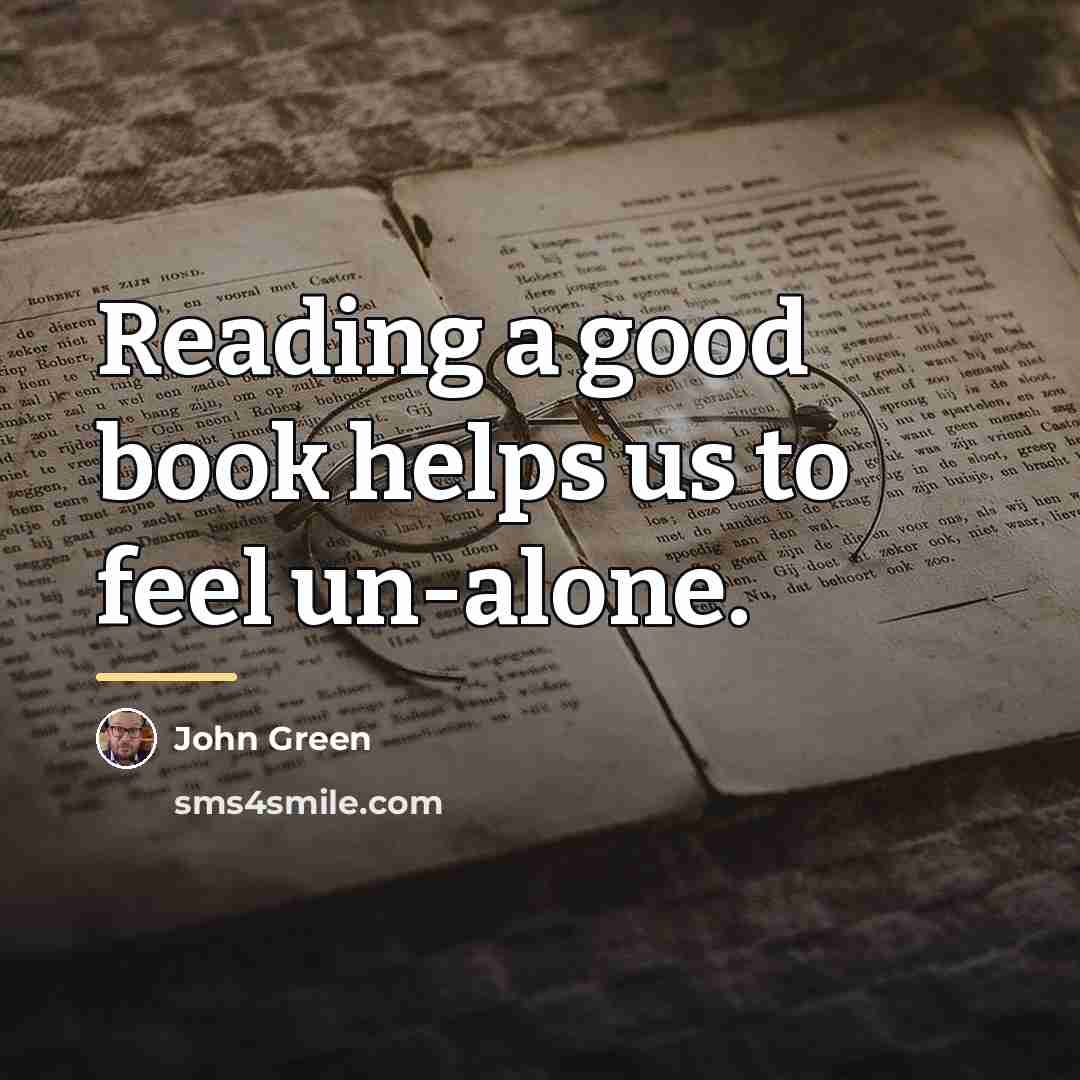 “Reading a good book helps us to feel un-alone.…” quote by John Green