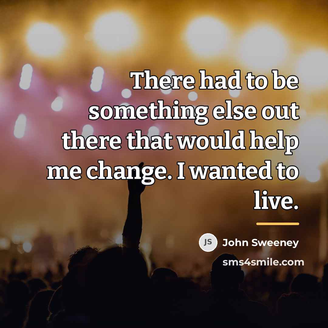 “There had to be something else out there that would…” quote by John Sweeney
