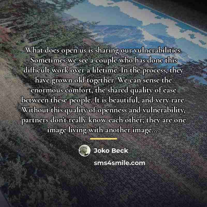 “What does open us is sharing our vulnerabilities. Sometimes we…” quote by Joko Beck