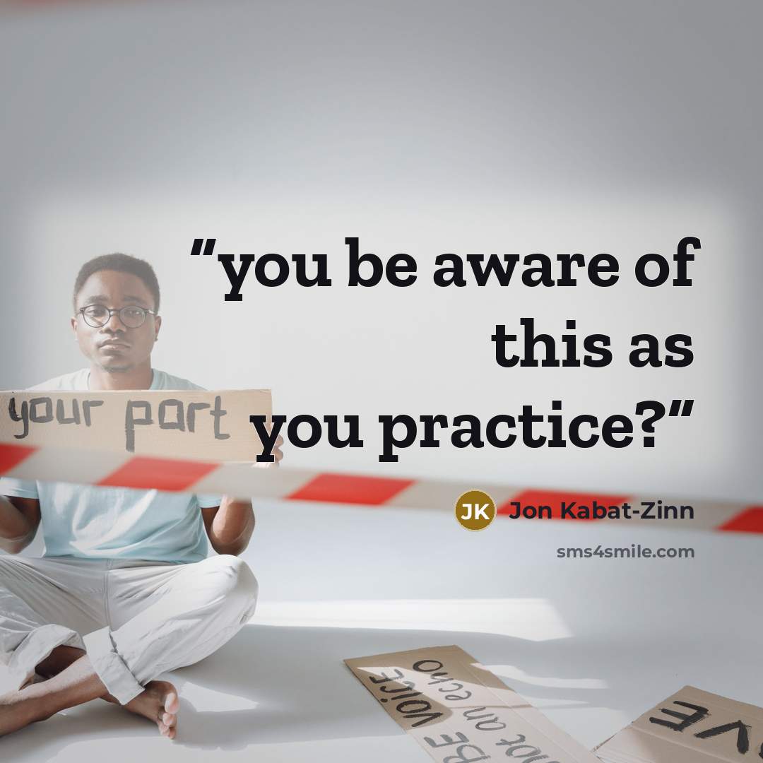 “you be aware of this as you practice?” quote by Jon Kabat-Zinn