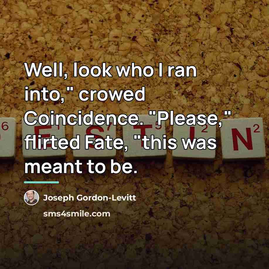 “Well, look who I ran into," crowed Coincidence. "Please," flirted…” quote by Joseph Gordon-Levitt