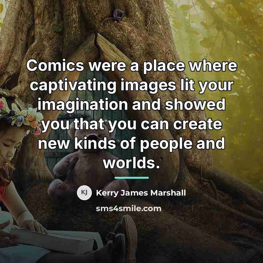 “Comics were a place where captivating images lit your imagination…” quote by Kerry James Marshall