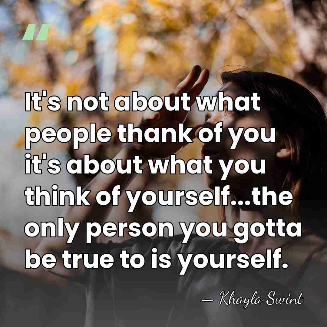 It's not about what people thank of you it's about what you&hellip; - Khayla Swint