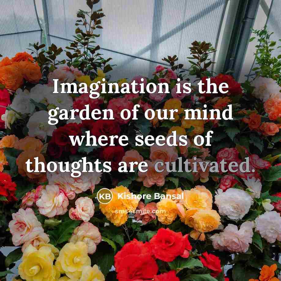 “Imagination is the garden of our mind where seeds of…” quote by Kishore Bansal
