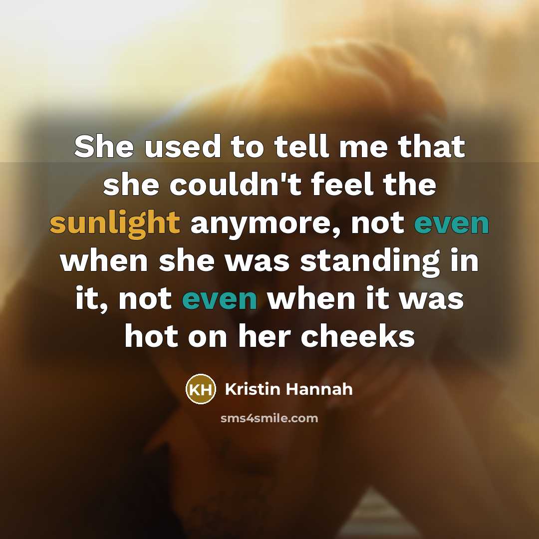 “She used to tell me that she couldn't feel the…” quote by Kristin Hannah
